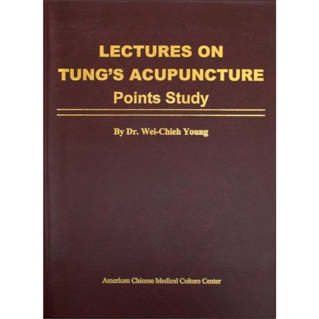 Lectures on Tung's Acupuncture - Points Study by Dr Wei Chieh Young (English)</br>董氏针灸讲座——腧穴研究(杨维杰博士,英文版)