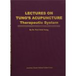Lectures on Tung's Acupuncture - Therapeutic System by Dr Wei Chieh Young (English)</br>董氏针灸讲座——治疗体系(杨维杰博士，英文版)