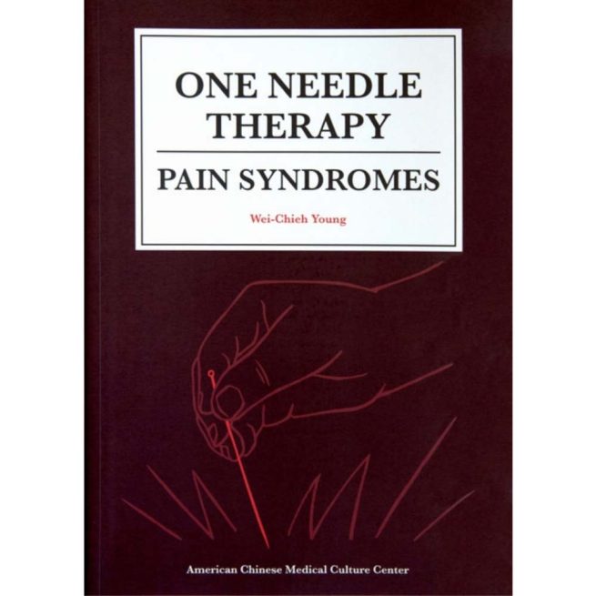 One Needle Therapy: Pain Syndromes by Dr Wei Chieh Young (English)</br>一针疗法：疼痛综合症(杨维杰博士，英文版)